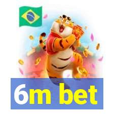 6m bet